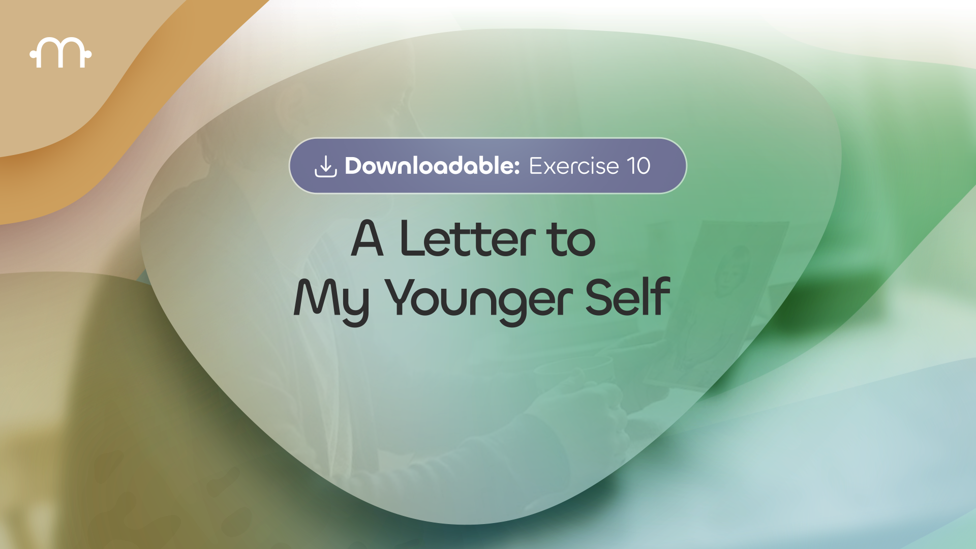 Downloadable Exercise 10: A Letter to My Younger Self