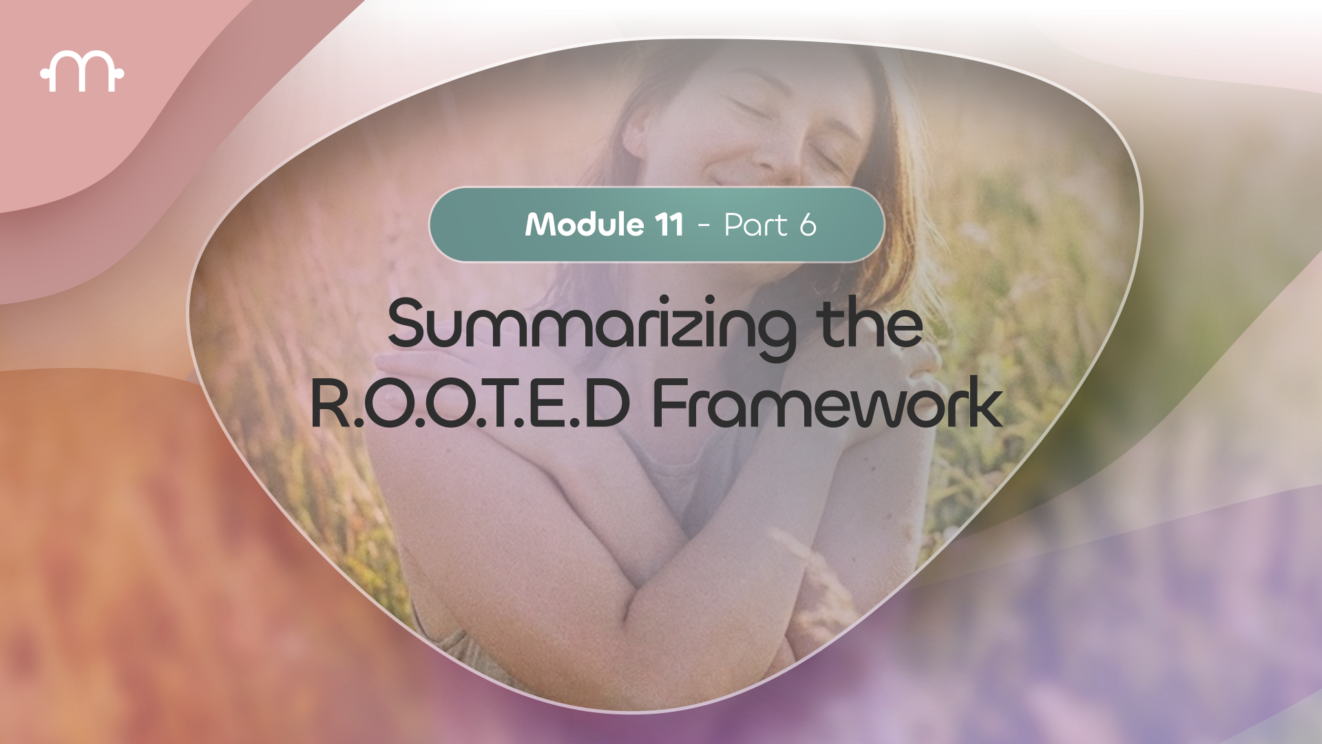 Part 6: Summarizing the R.O.O.T.E.D Framework